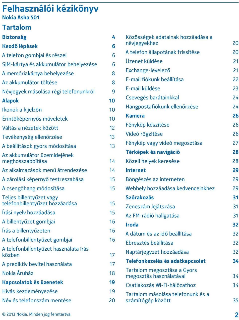 akkumulátor üzemidejének meghosszabbítása 14 Az alkalmazások menü átrendezése 14 A zárolási képernyő testreszabása 15 A csengőhang módosítása 15 Teljes billentyűzet vagy telefonbillentyűzet