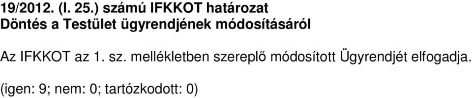 ügyrendjének módosításáról Az IFKKOT az 1. sz.