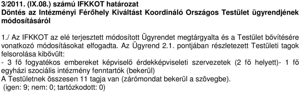 pontjában részletezett Testületi tagok felsorolása kibővült: - 3 fő fogyatékos embereket képviselő érdekképviseleti szervezetek (2 fő helyett)-