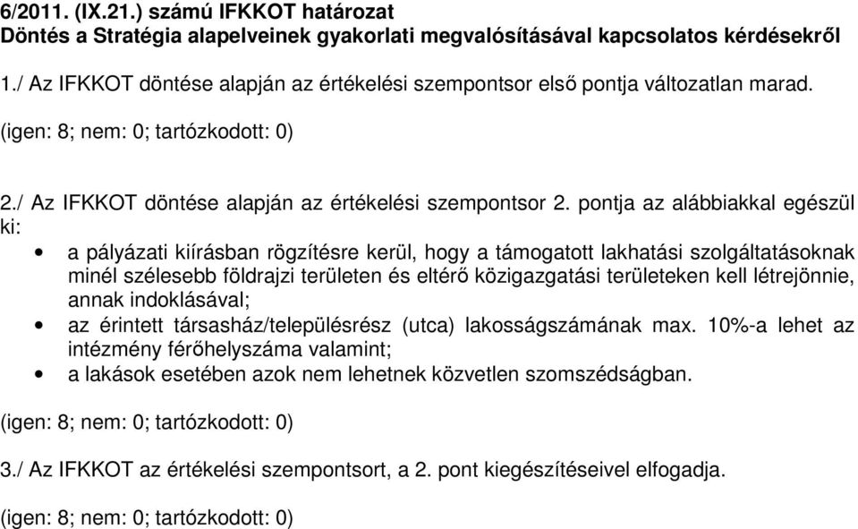 pontja az alábbiakkal egészül ki: a pályázati kiírásban rögzítésre kerül, hogy a támogatott lakhatási szolgáltatásoknak minél szélesebb földrajzi területen és eltérő közigazgatási területeken kell