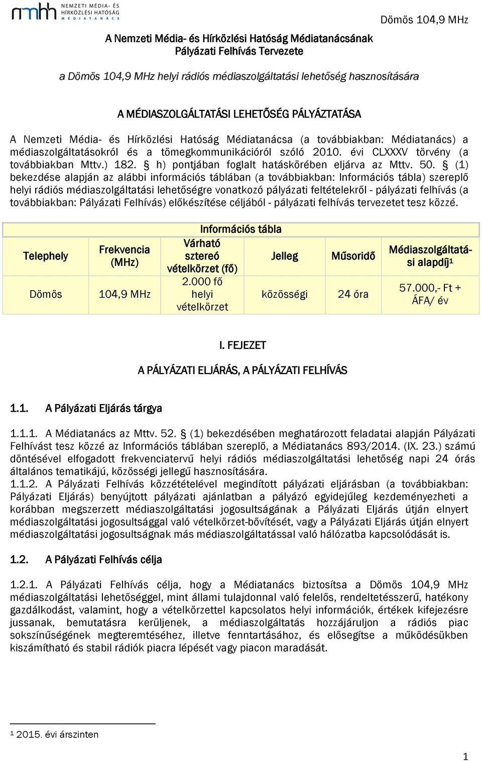 évi CLXXXV törvény (a továbbiakban Mttv.) 182. h) pontjában foglalt hatáskörében eljárva az Mttv. 50.