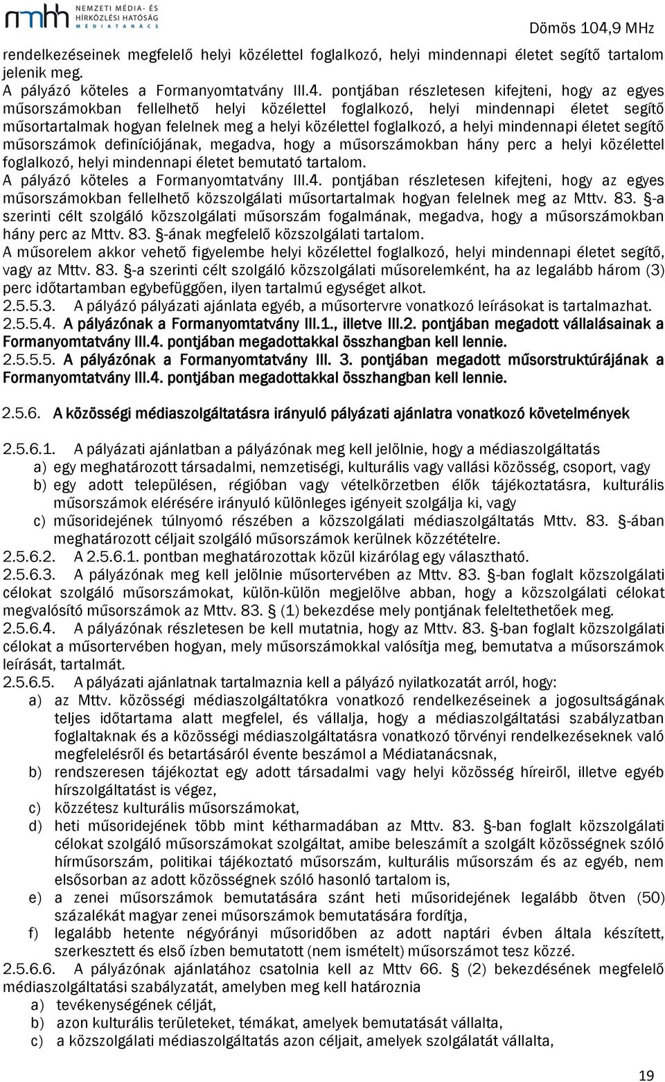 a helyi mindennapi életet segítő műsorszámok definíciójának, megadva, hogy a műsorszámokban hány perc a helyi közélettel foglalkozó, helyi mindennapi életet bemutató tartalom.