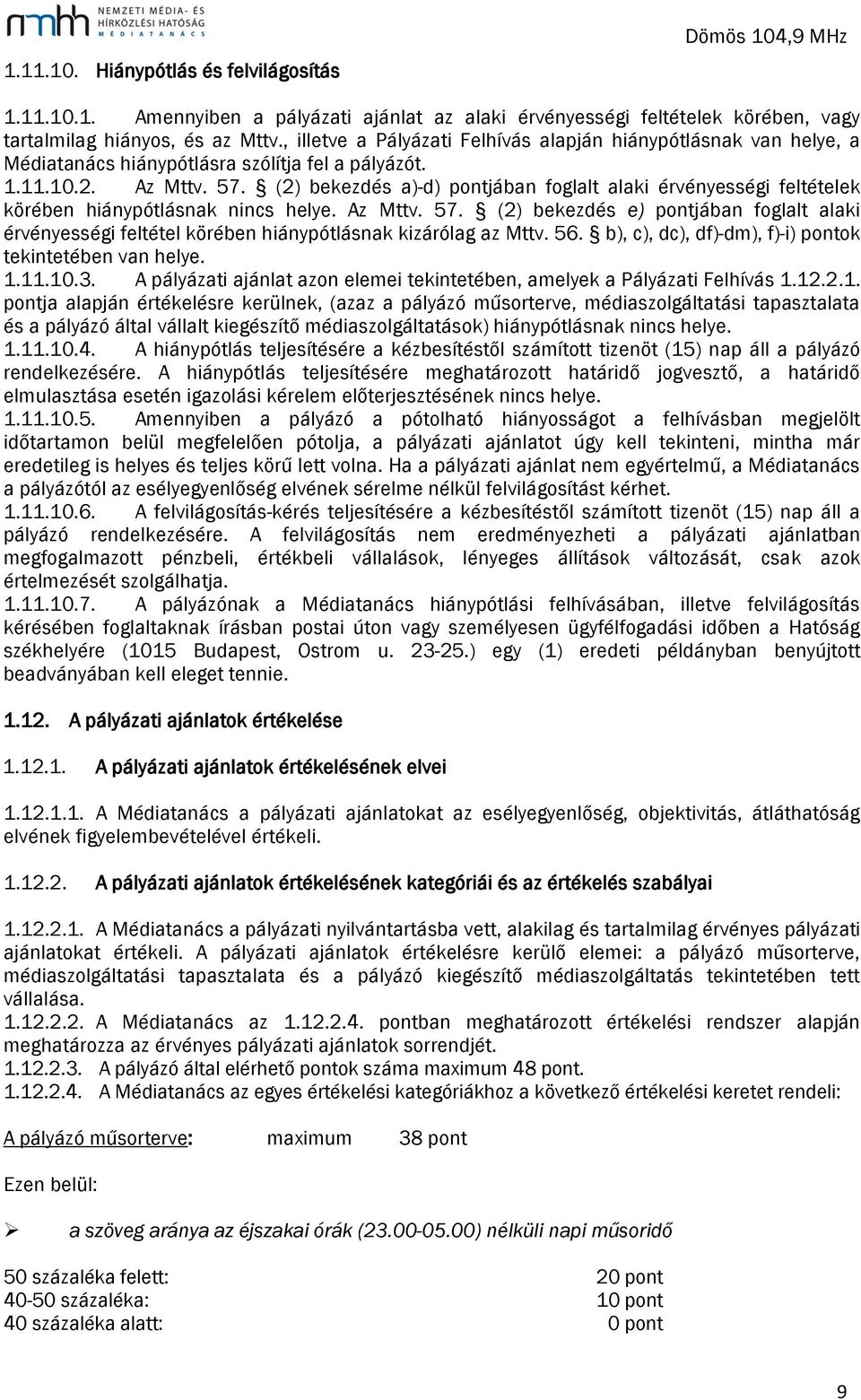 (2) bekezdés a)-d) pontjában foglalt alaki érvényességi feltételek körében hiánypótlásnak nincs helye. Az Mttv. 57.