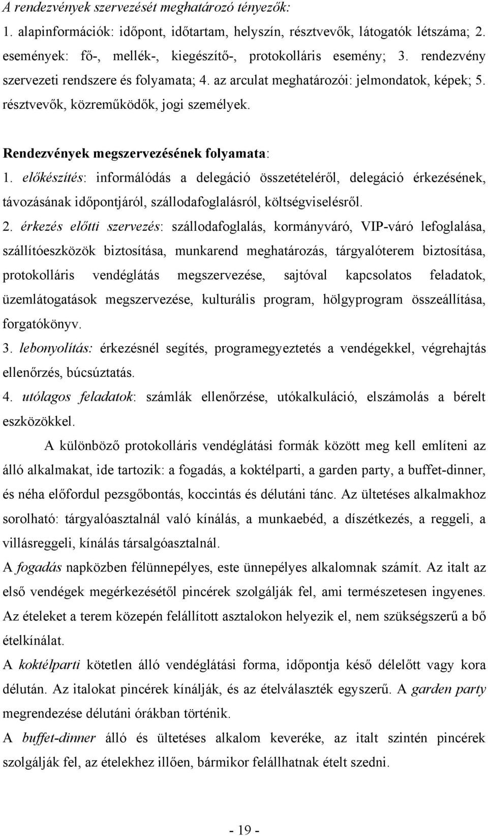 előkészítés: informálódás a delegáció összetételéről, delegáció érkezésének, távozásának időpontjáról, szállodafoglalásról, költségviselésről. 2.