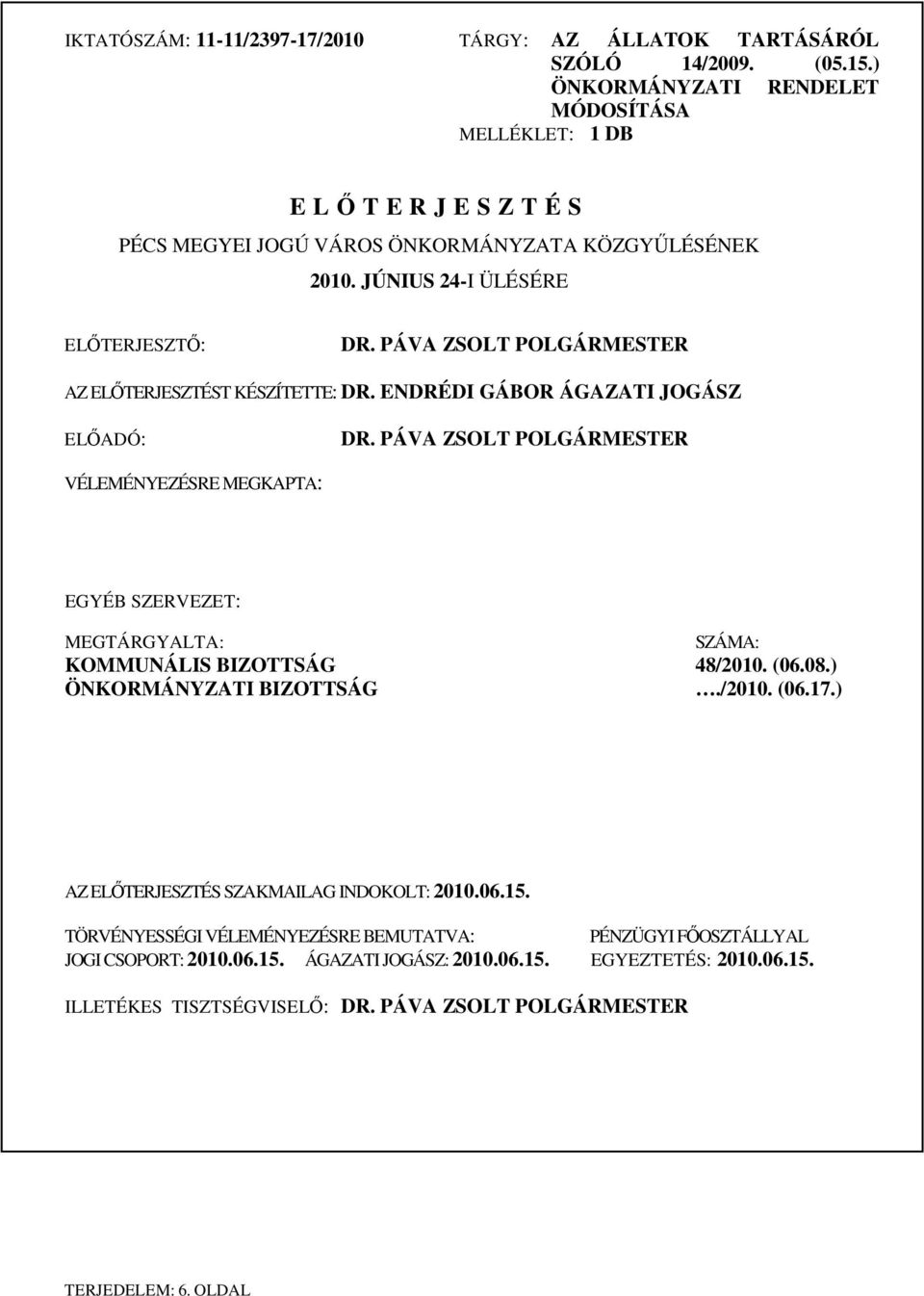 PÁVA ZSOLT POLGÁRMESTER AZ ELŐTERJESZTÉST KÉSZÍTETTE: DR. ENDRÉDI GÁBOR ÁGAZATI JOGÁSZ ELŐADÓ: DR.