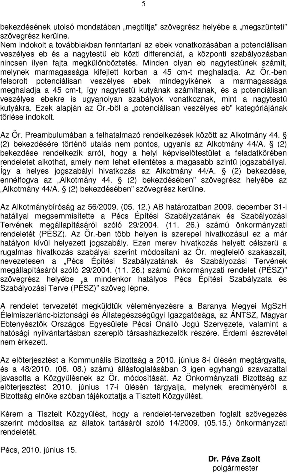 Minden olyan eb nagytestűnek számít, melynek marmagassága kifejlett korban a 45 cm-t meghaladja. Az Ör.