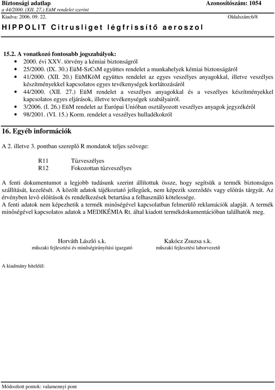 ) EüM rendelet a veszélyes anyagokkal és a veszélyes készítményekkel kapcsolatos egyes eljárások, illetve tevékenységek szabályairól. 3/2006. (I. 26.