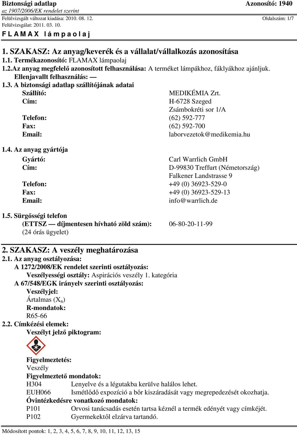 Cím: H-6728 Szeged Zsámbokréti sor 1/A Telefon: (62) 592-777 Fax: (62) 592-700 Email: laborvezetok@medikemia.hu 1.4.