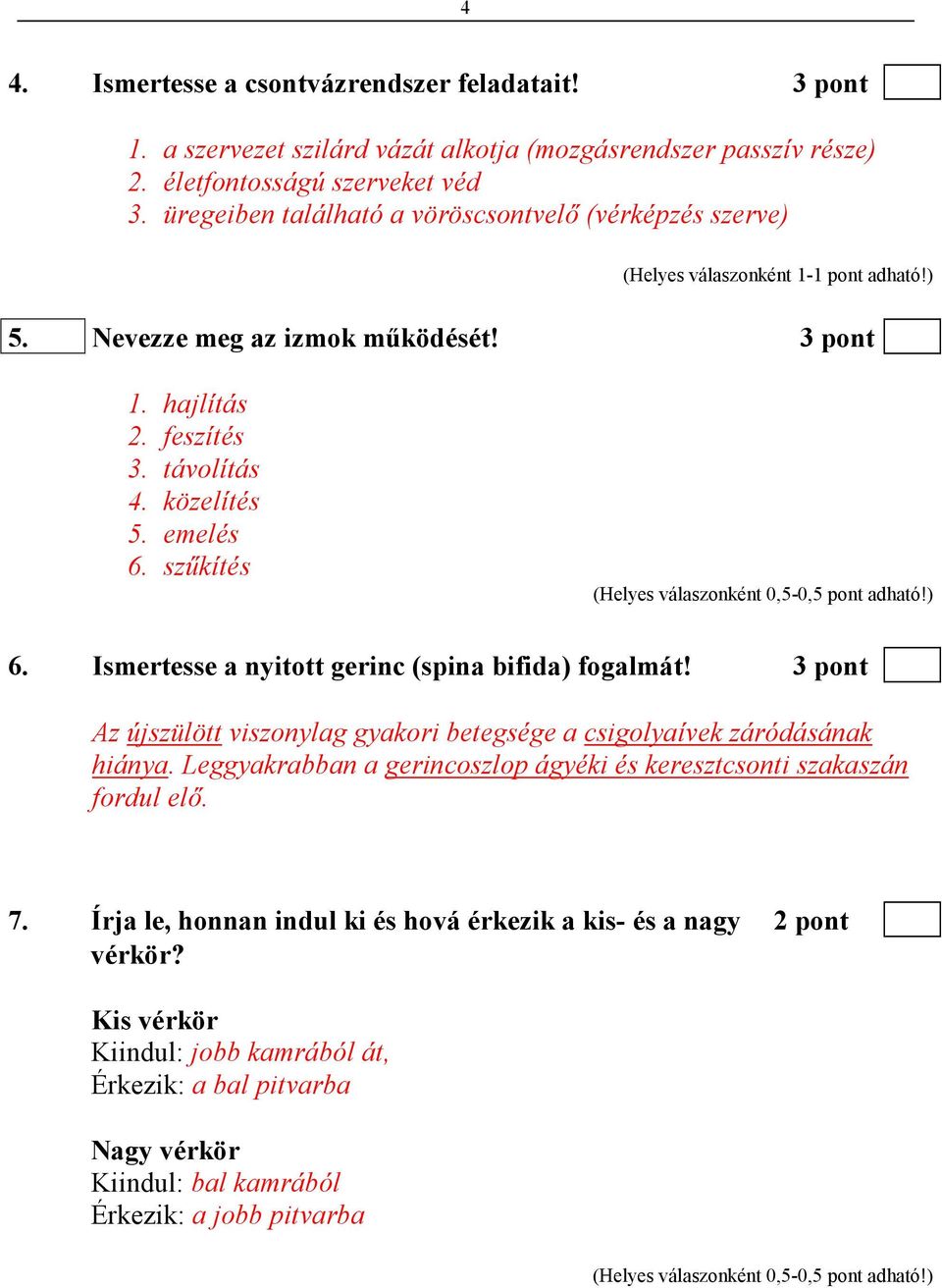 Ismertesse a nyitott gerinc (spina bifida) fogalmát! 3 pont Az újszülött viszonylag gyakori betegsége a csigolyaívek záródásának hiánya.