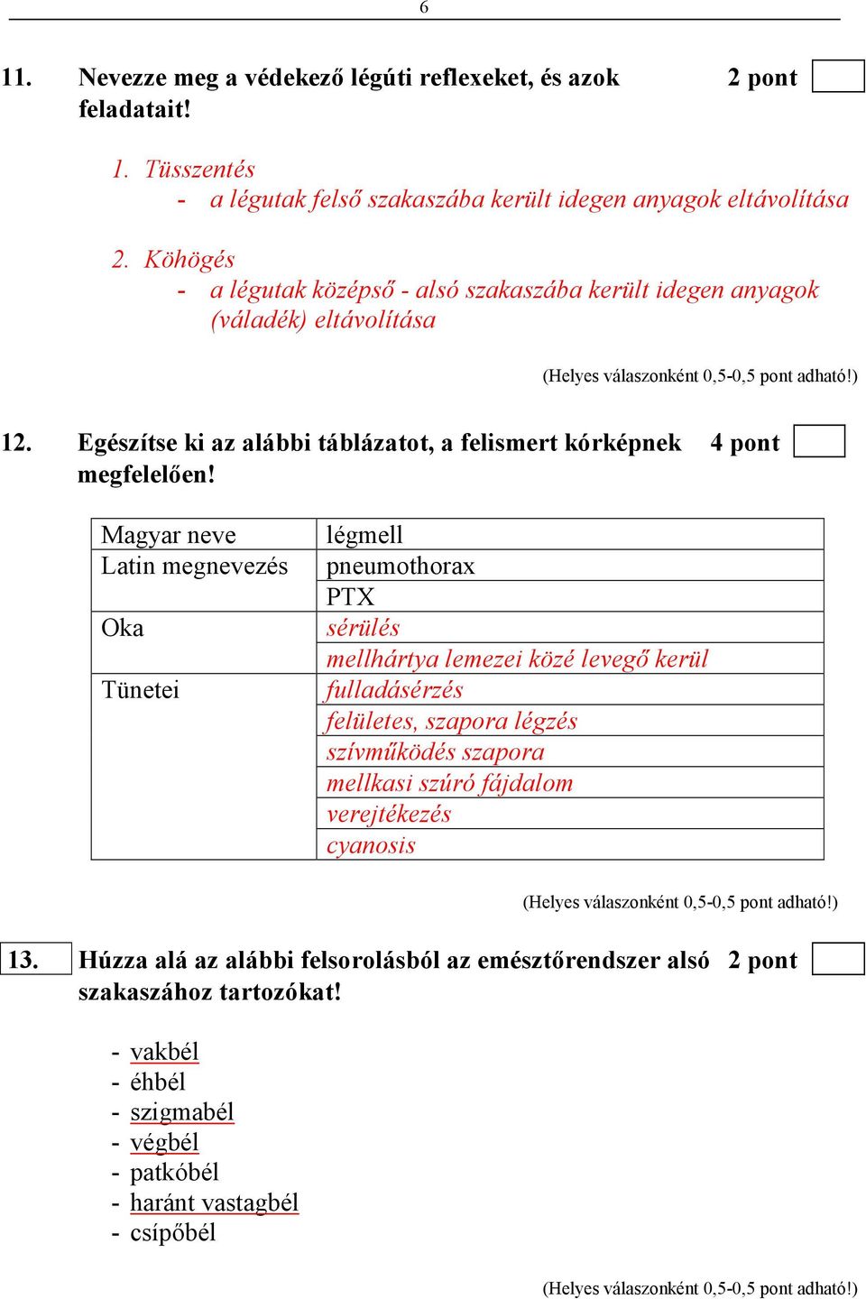 Magyar neve Latin megnevezés Oka Tünetei légmell pneumothorax PTX sérülés mellhártya lemezei közé levegı kerül fulladásérzés felületes, szapora légzés szívmőködés szapora