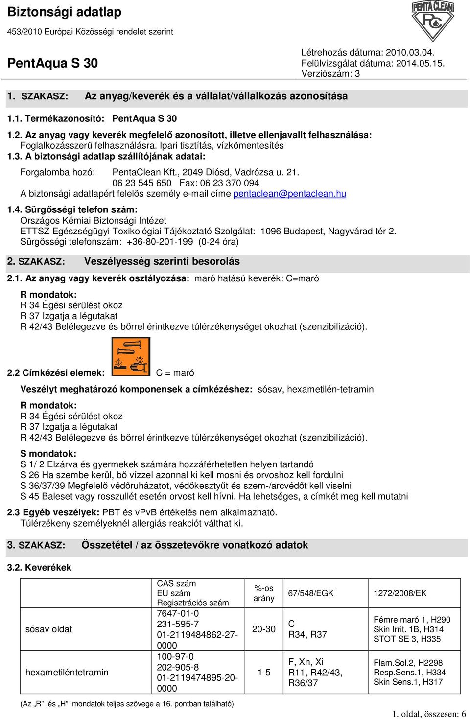 A biztonsági adatlap szállítójának adatai: Forgalomba hozó: PentaClean Kft., 2049 Diósd, Vadrózsa u. 21.