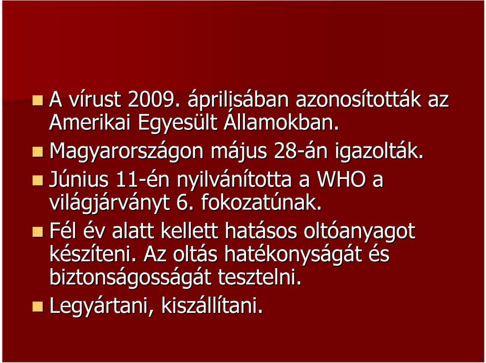 Június 11-én n nyilvánította a WHO a világj gjárványt 6. fokozatúnak.