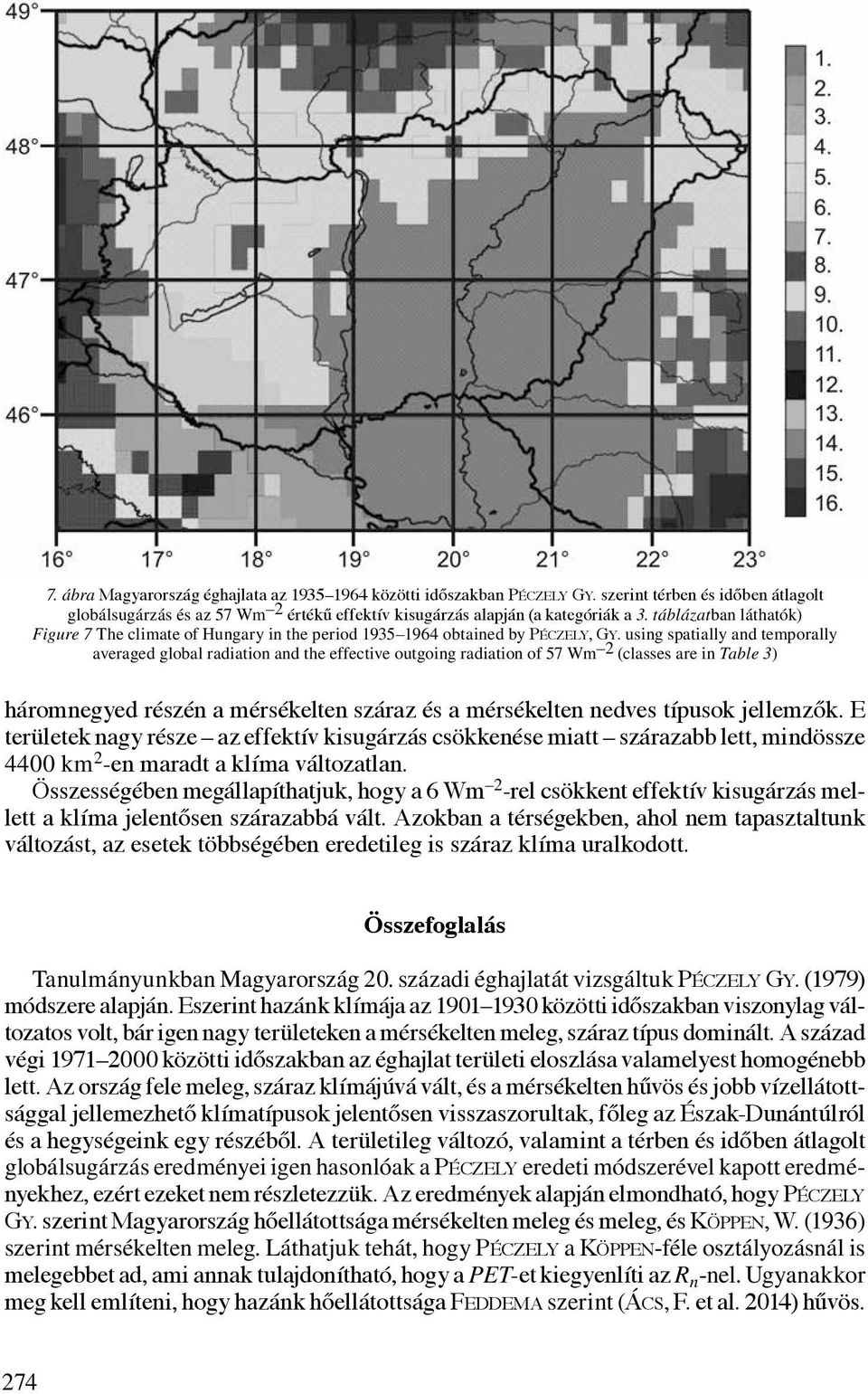 using spatially and temporally averaged global radiation and the effective outgoing radiation of 57 Wm 2 (classes are in Table 3) háromnegyed részén a mérsékelten száraz és a mérsékelten nedves