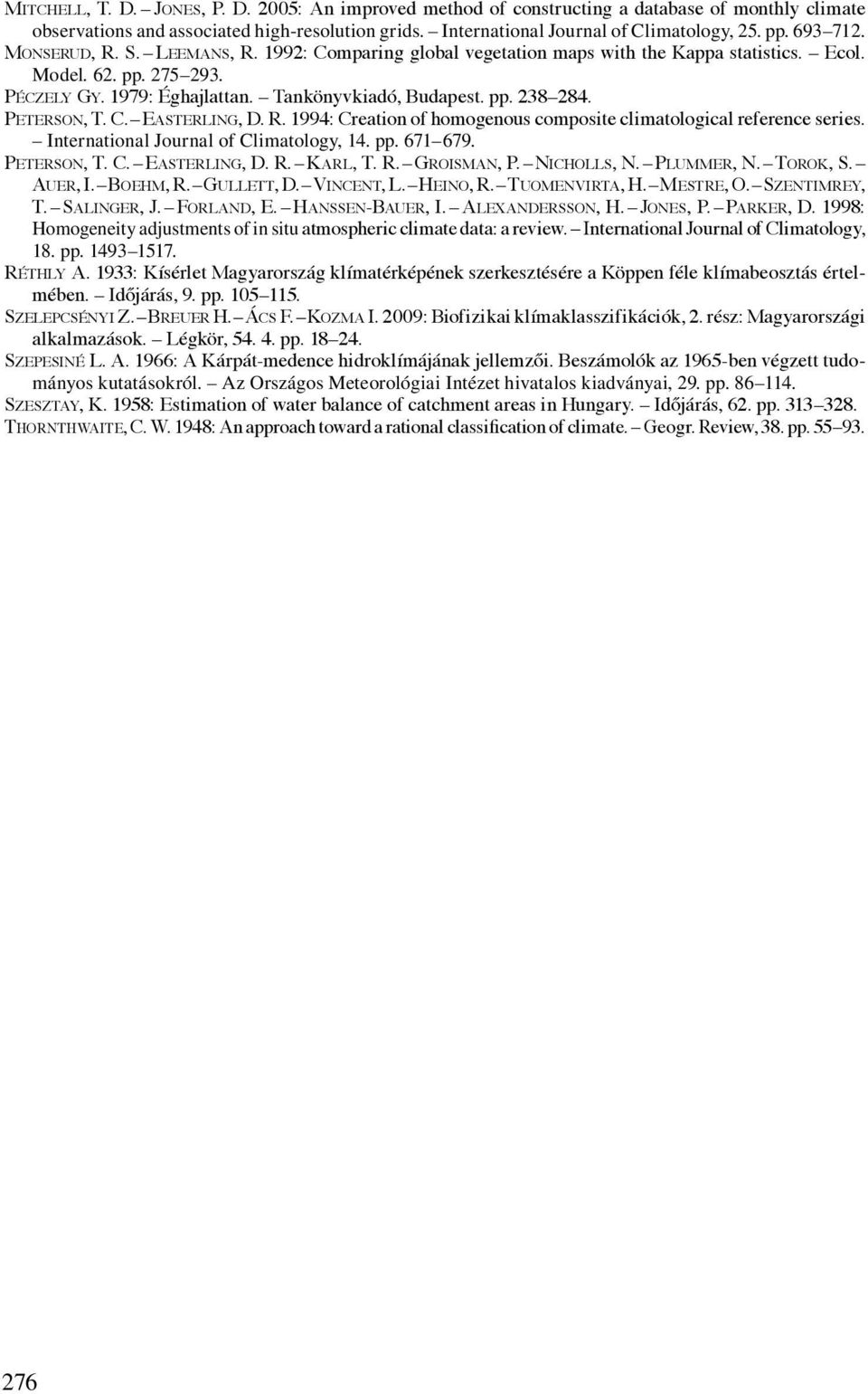 Peterson, T. C. Easterling, D. R. 1994: Creation of homogenous composite climatological reference series. International Journal of Climatology, 14. pp. 671 679. Peterson, T. C. Easterling, D. R. Karl, T.