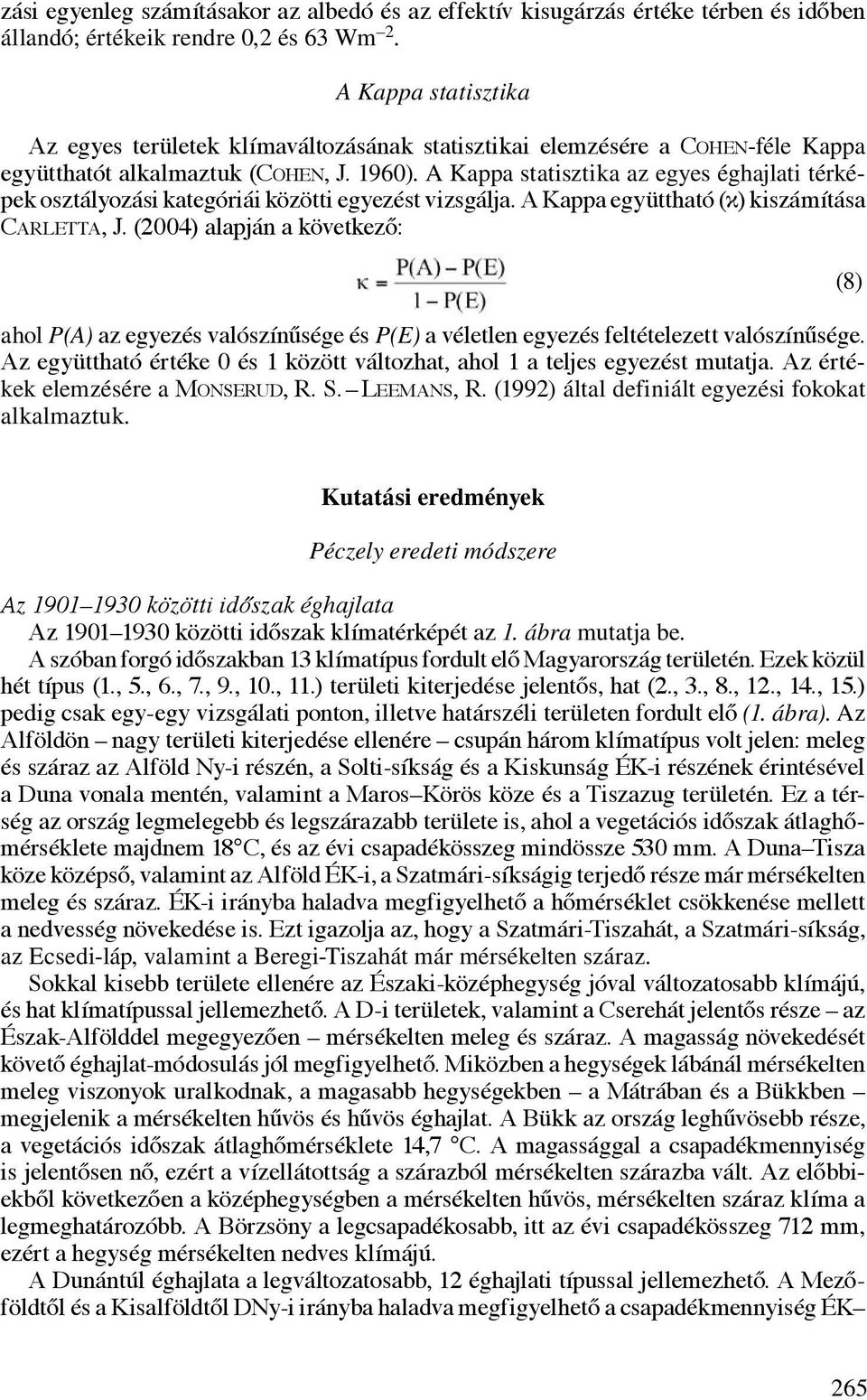 A Kappa statisztika az egyes éghajlati térképek osztályozási kategóriái közötti egyezést vizsgálja. A Kappa együttható (κ) kiszámítása Carletta, J.