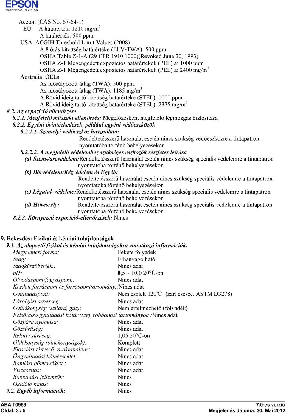 (TWA): 500 ppm. Az idősúlyozott átlag (TWA): 1185 mg/m 3 A Rövid ideig tartó kitettség határértéke (STEL): 1000 ppm A Rövid ideig tartó kitettség határértéke (STEL): 2375 mg/m 3 8.2. Az expozíció ellenőrzése 8.