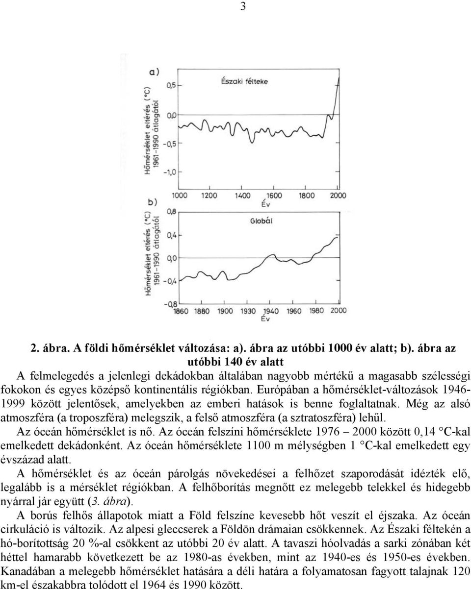 Európában a hőmérséklet-változások 1946-1999 között jelentősek, amelyekben az emberi hatások is benne foglaltatnak.