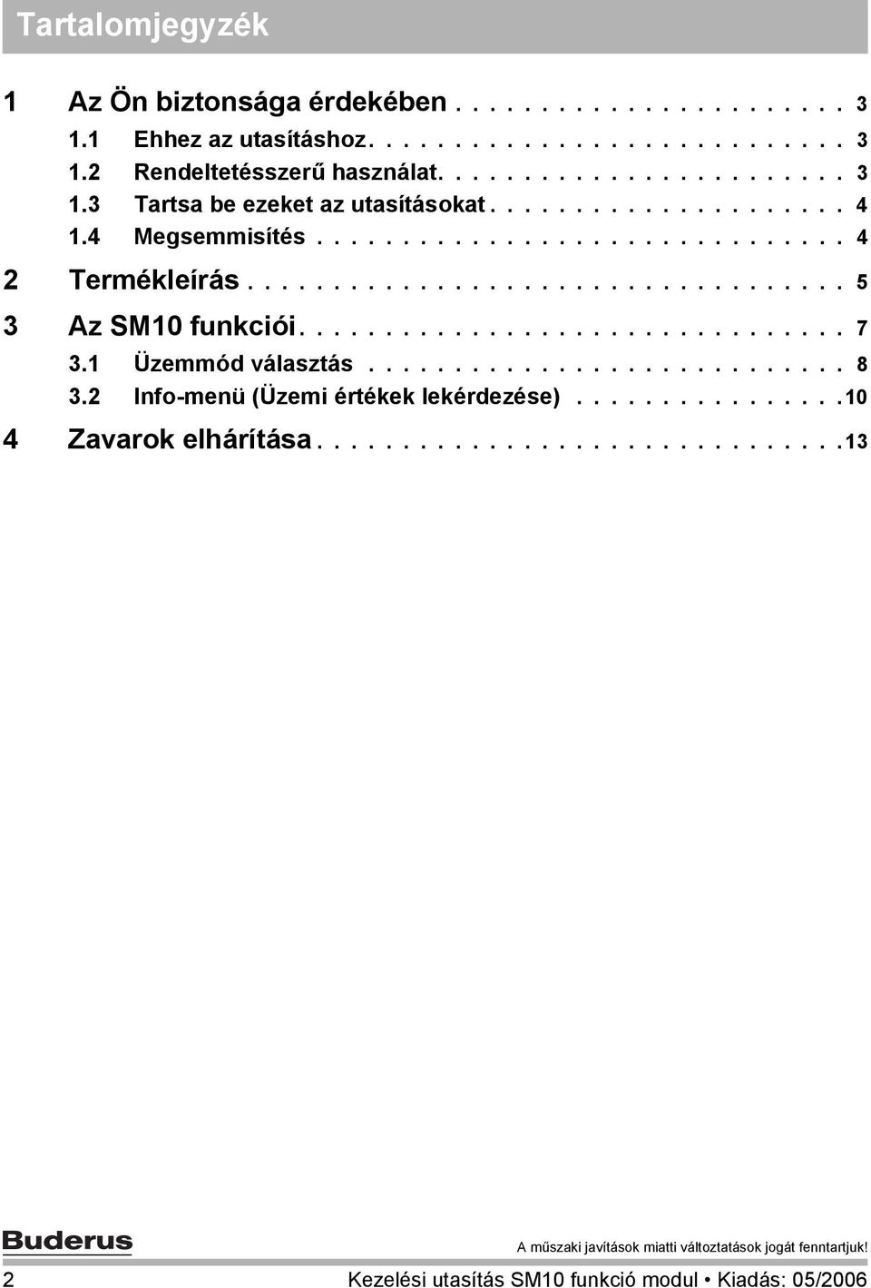 .................................. 5 3 Az SM10 funkciói................................ 7 3.1 Üzemmód választás............................ 8 3.