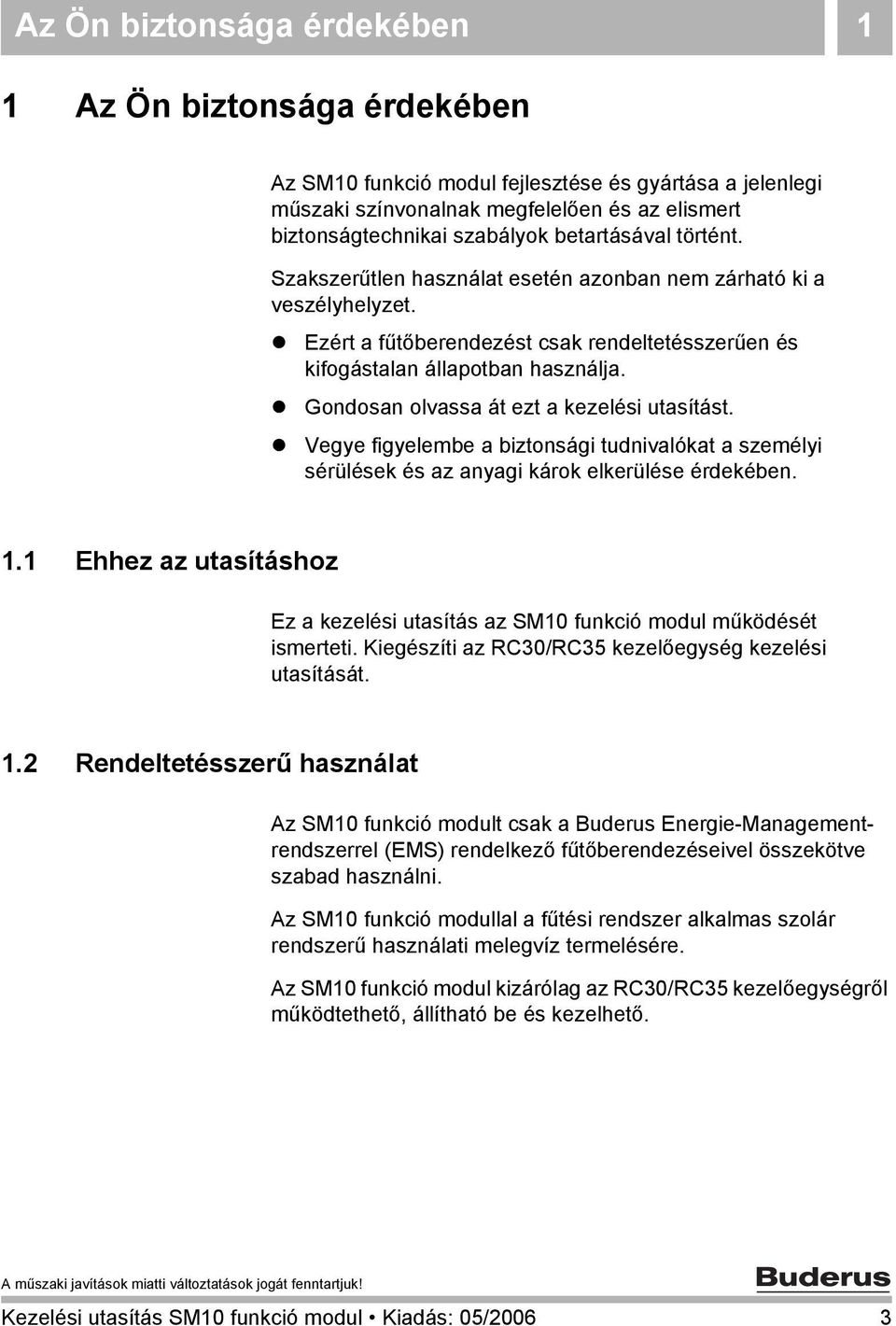 ! Gondosan olvassa át ezt a kezelési utasítást.! Vegye figyelembe a biztonsági tudnivalókat a személyi sérülések és az anyagi károk elkerülése érdekében. 1.