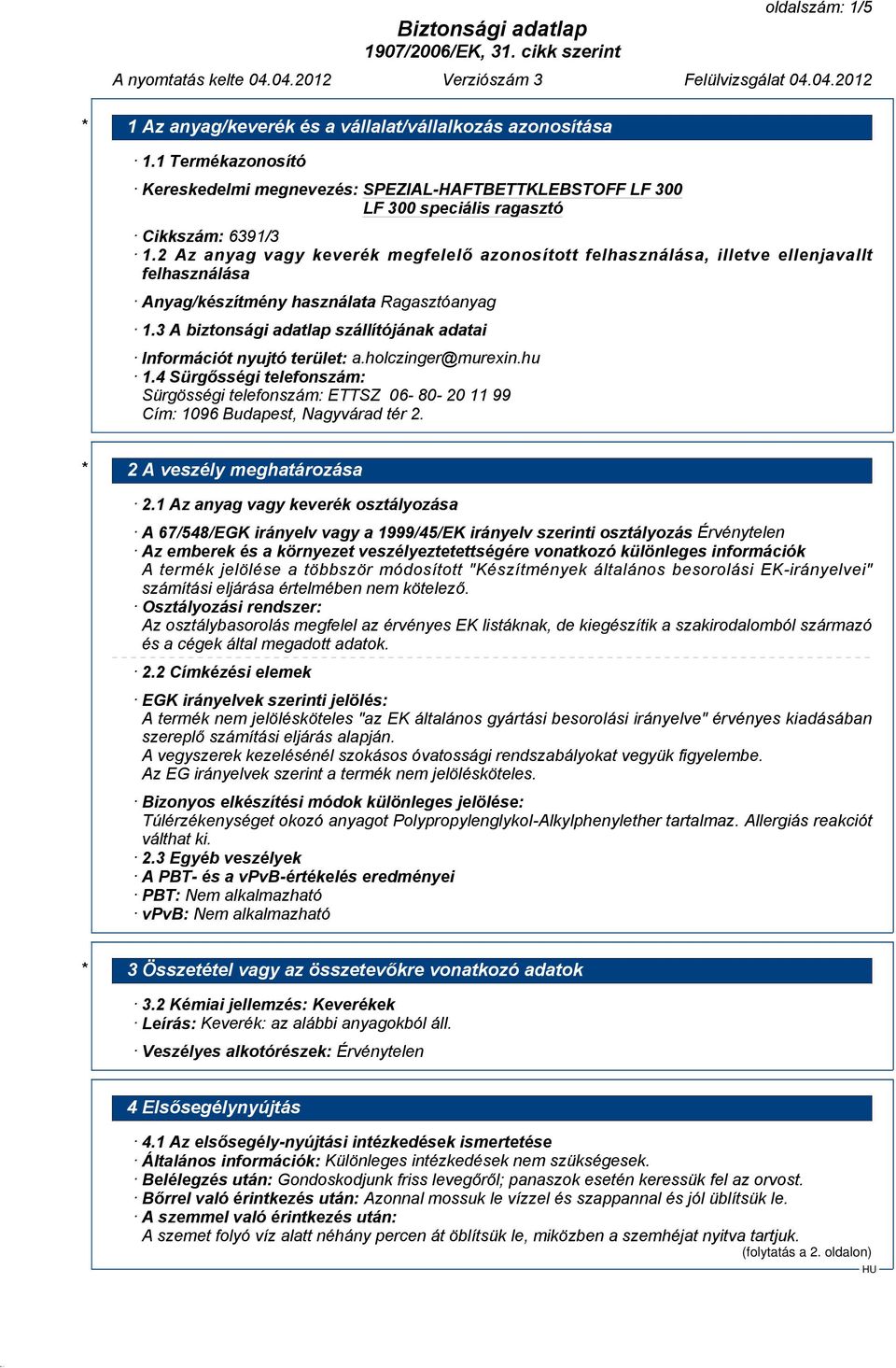 3 A biztonsági adatlap szállítójának adatai Információt nyujtó terület: a.holczinger@murexin.hu 1.