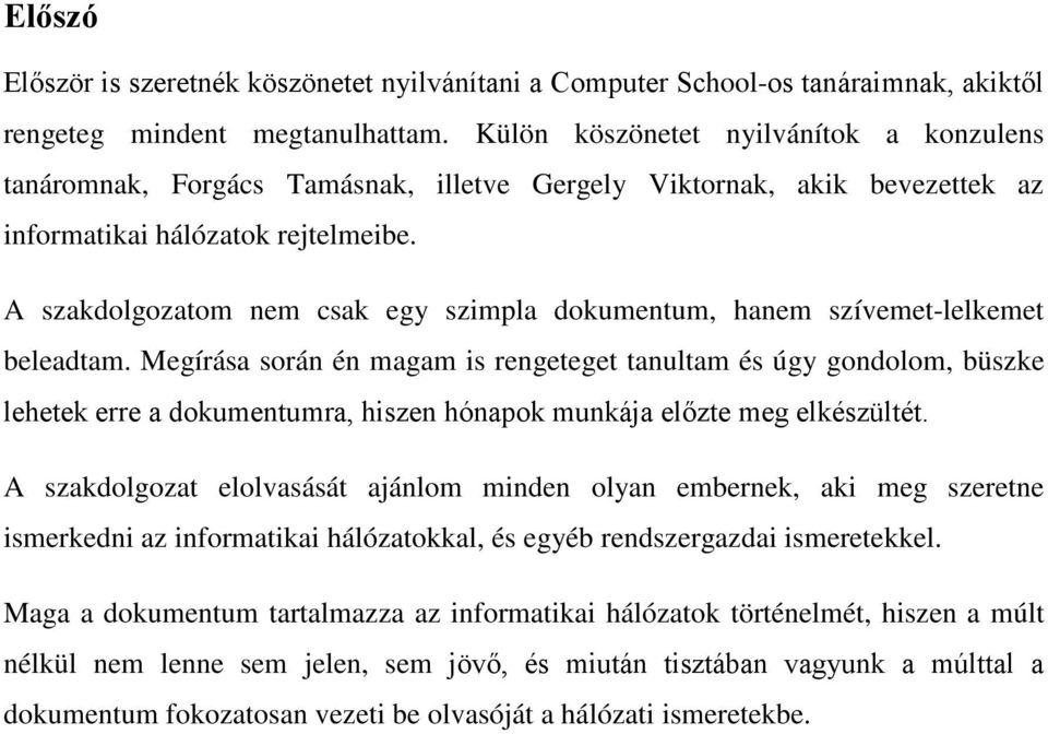 A szakdolgozatom nem csak egy szimpla dokumentum, hanem szívemet-lelkemet beleadtam.