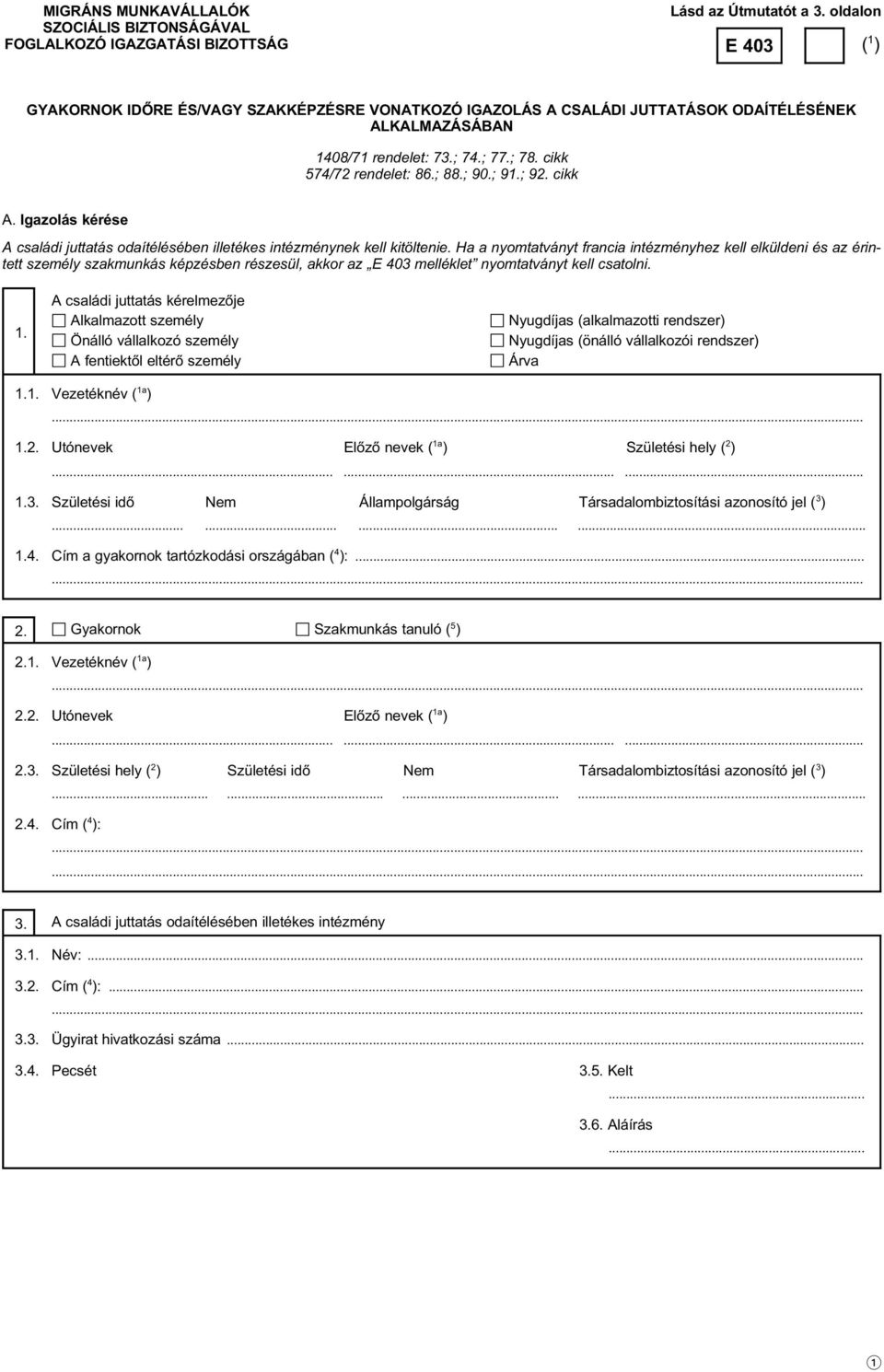 ; 91.; 92. cikk A. Igazolás kérése A családi juttatás odaítélésében illetékes intézménynek kell kitöltenie.