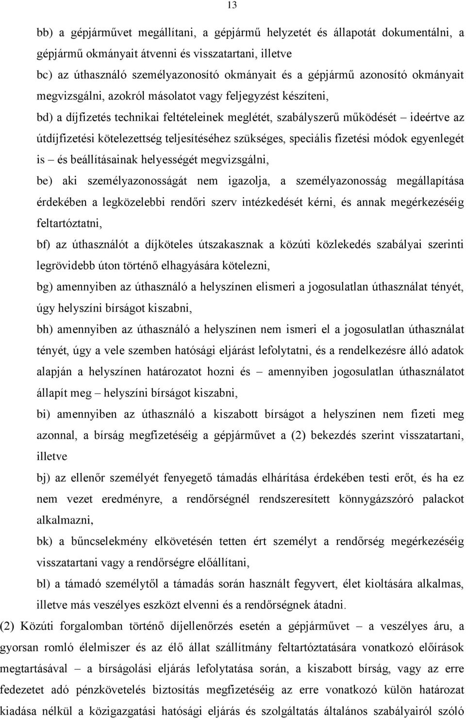 teljesítéséhez szükséges, speciális fizetési módok egyenlegét is és beállításainak helyességét megvizsgálni, be) aki személyazonosságát nem igazolja, a személyazonosság megállapítása érdekében a