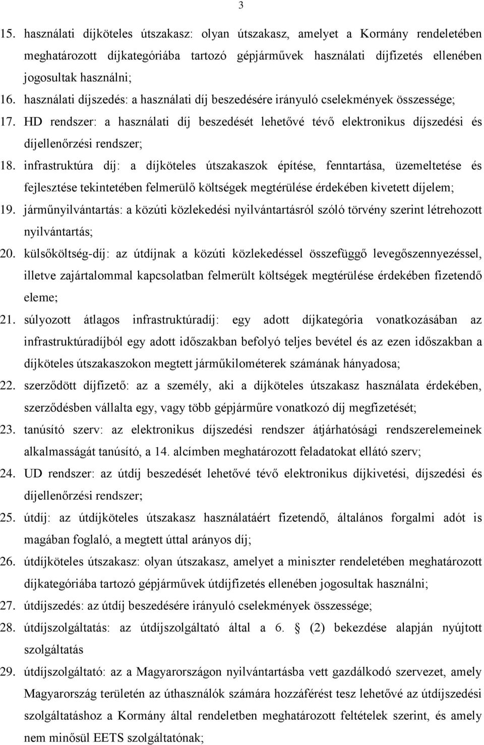 infrastruktúra díj: a díjköteles útszakaszok építése, fenntartása, üzemeltetése és fejlesztése tekintetében felmerülő költségek megtérülése érdekében kivetett díjelem; 19.