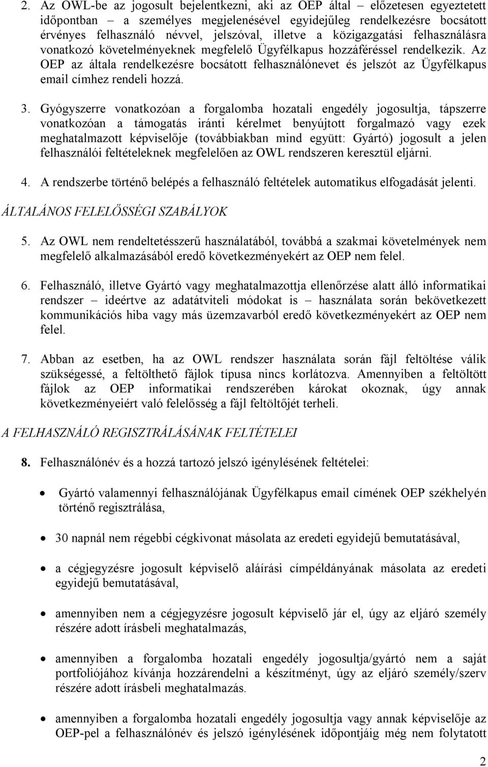 Az OEP az általa rendelkezésre bocsátott felhasználónevet és jelszót az Ügyfélkapus email címhez rendeli hozzá. 3.