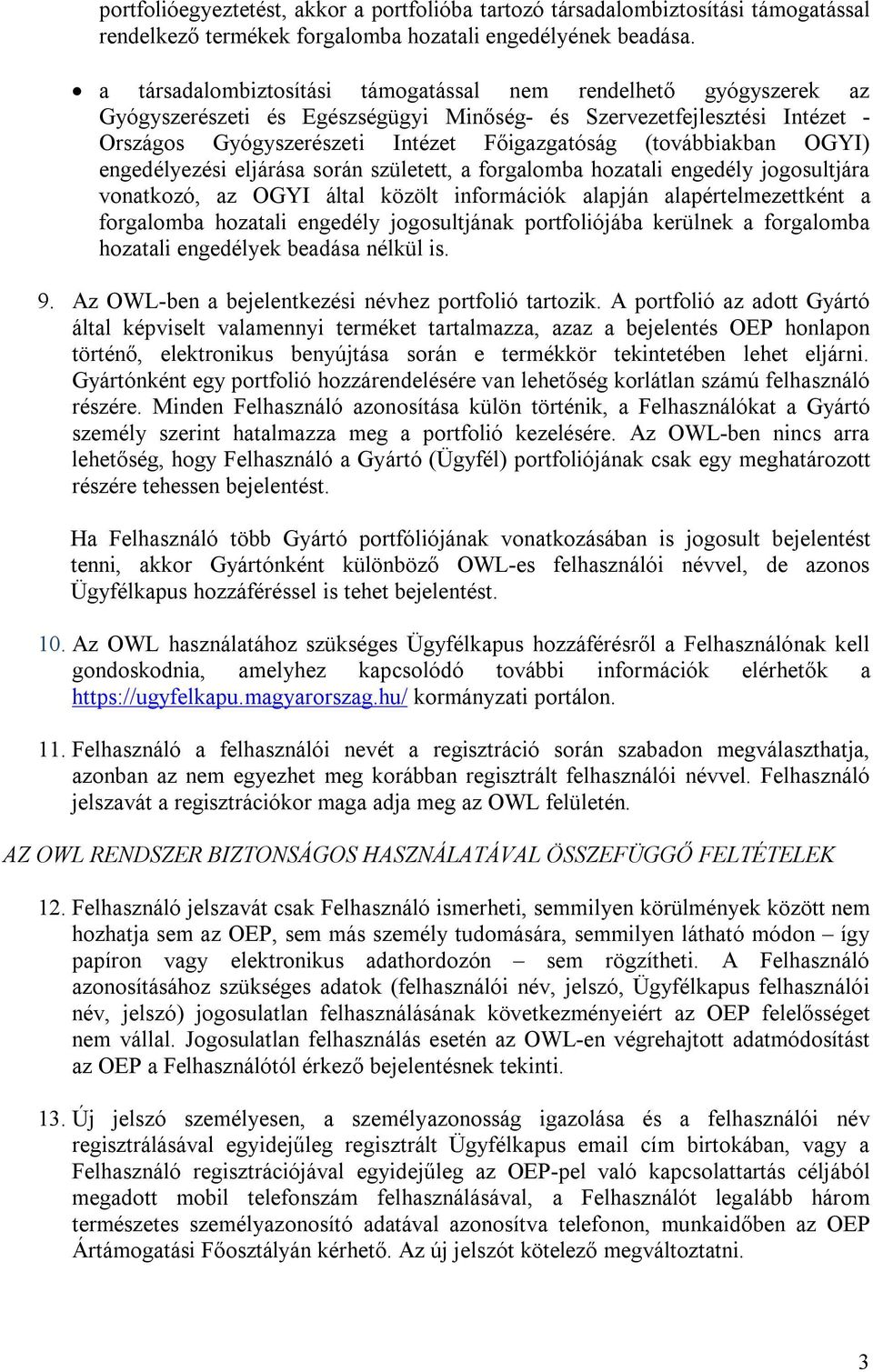 (továbbiakban OGYI) engedélyezési eljárása során született, a forgalomba hozatali engedély jogosultjára vonatkozó, az OGYI által közölt információk alapján alapértelmezettként a forgalomba hozatali