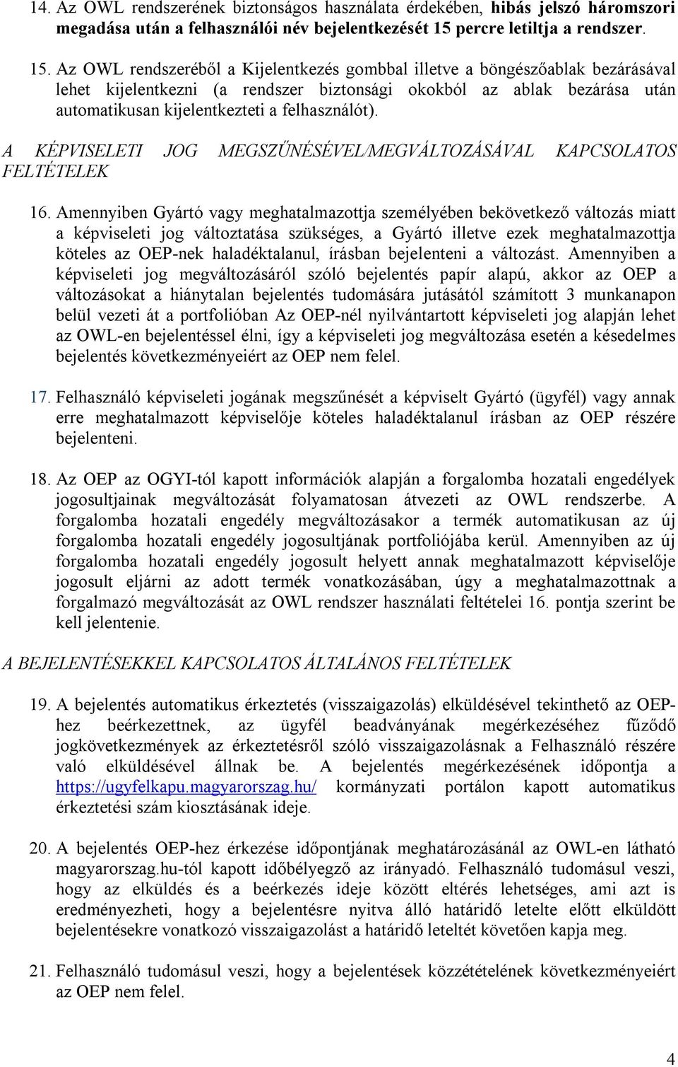 Az OWL rendszeréből a Kijelentkezés gombbal illetve a böngészőablak bezárásával lehet kijelentkezni (a rendszer biztonsági okokból az ablak bezárása után automatikusan kijelentkezteti a felhasználót).