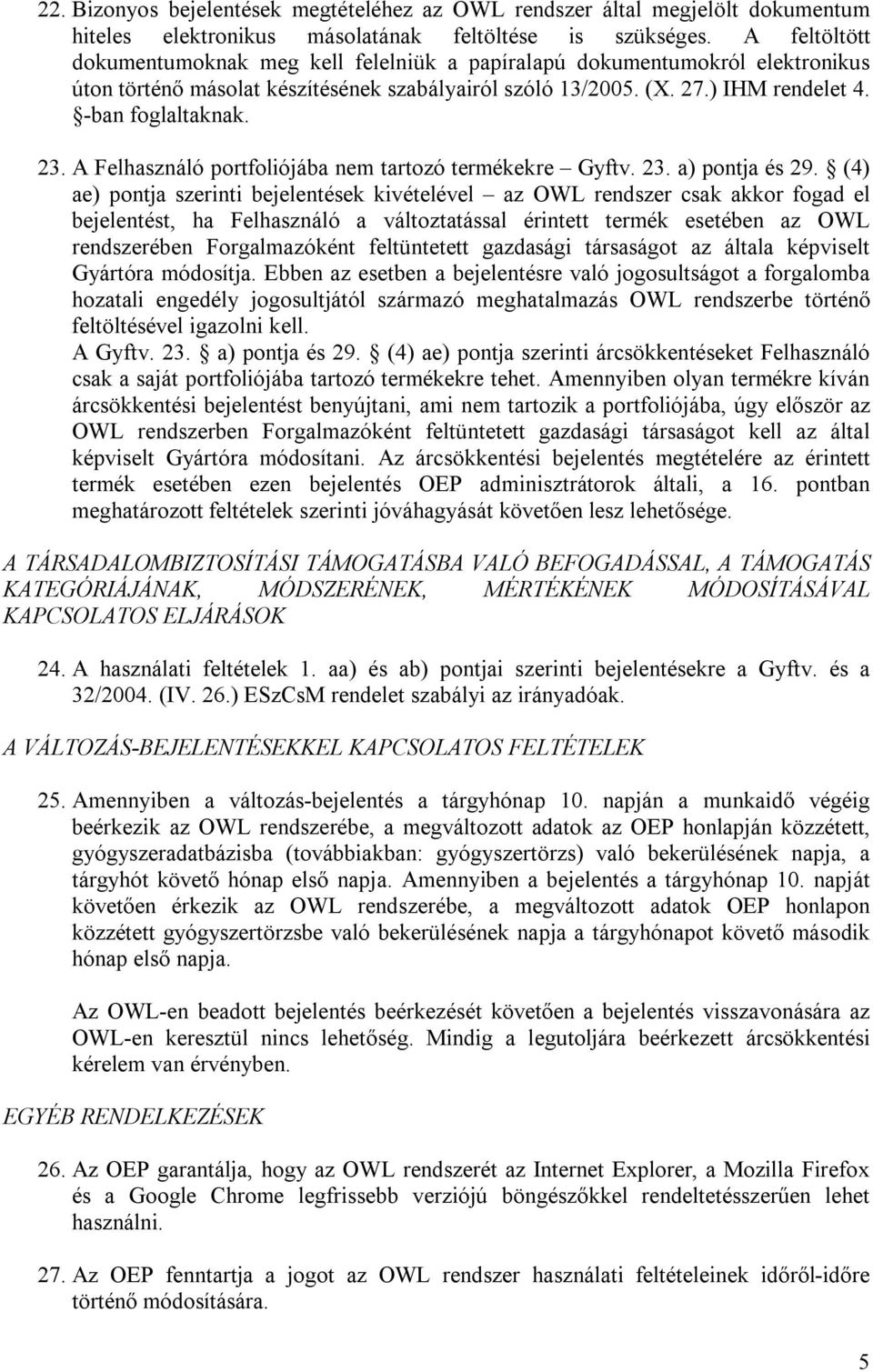 A Felhasználó portfoliójába nem tartozó termékekre Gyftv. 23. a) pontja és 29.