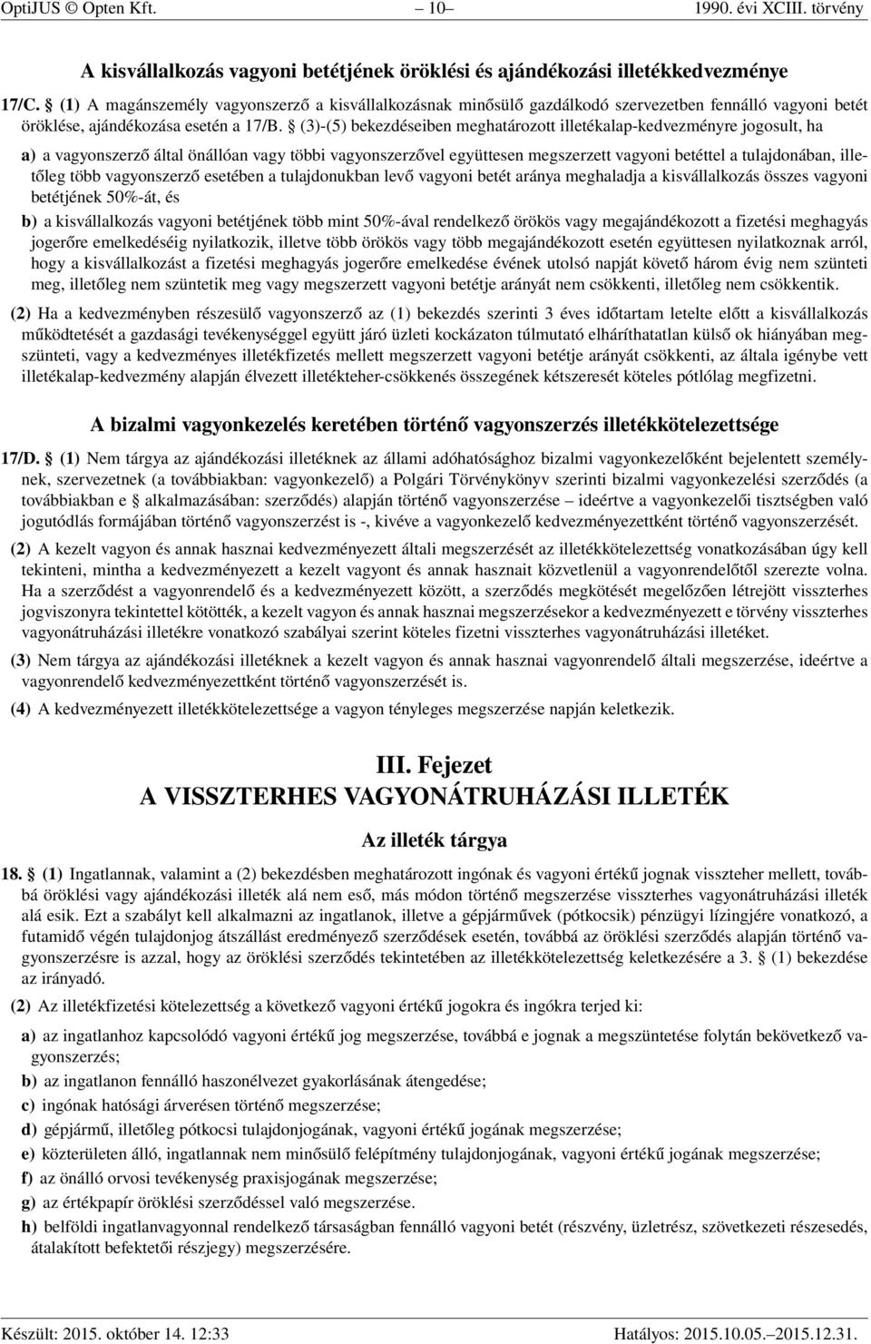 (3)-(5) bekezdéseiben meghatározott illetékalap-kedvezményre jogosult, ha a) a vagyonszerző által önállóan vagy többi vagyonszerzővel együttesen megszerzett vagyoni betéttel a tulajdonában, illetőleg