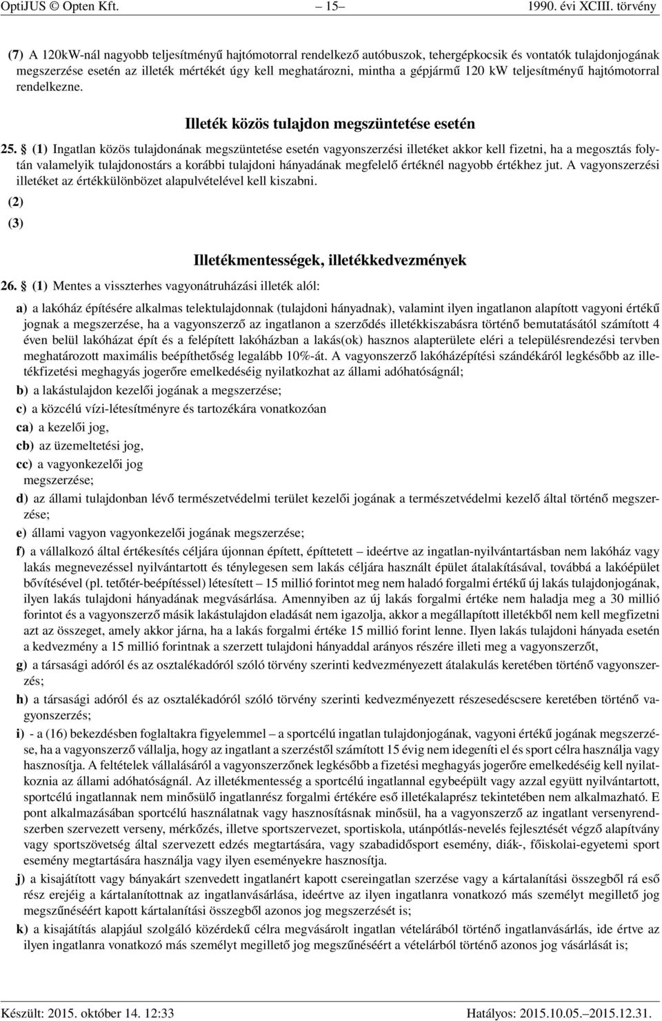 gépjármű 120 kw teljesítményű hajtómotorral rendelkezne. Illeték közös tulajdon megszüntetése esetén 25.