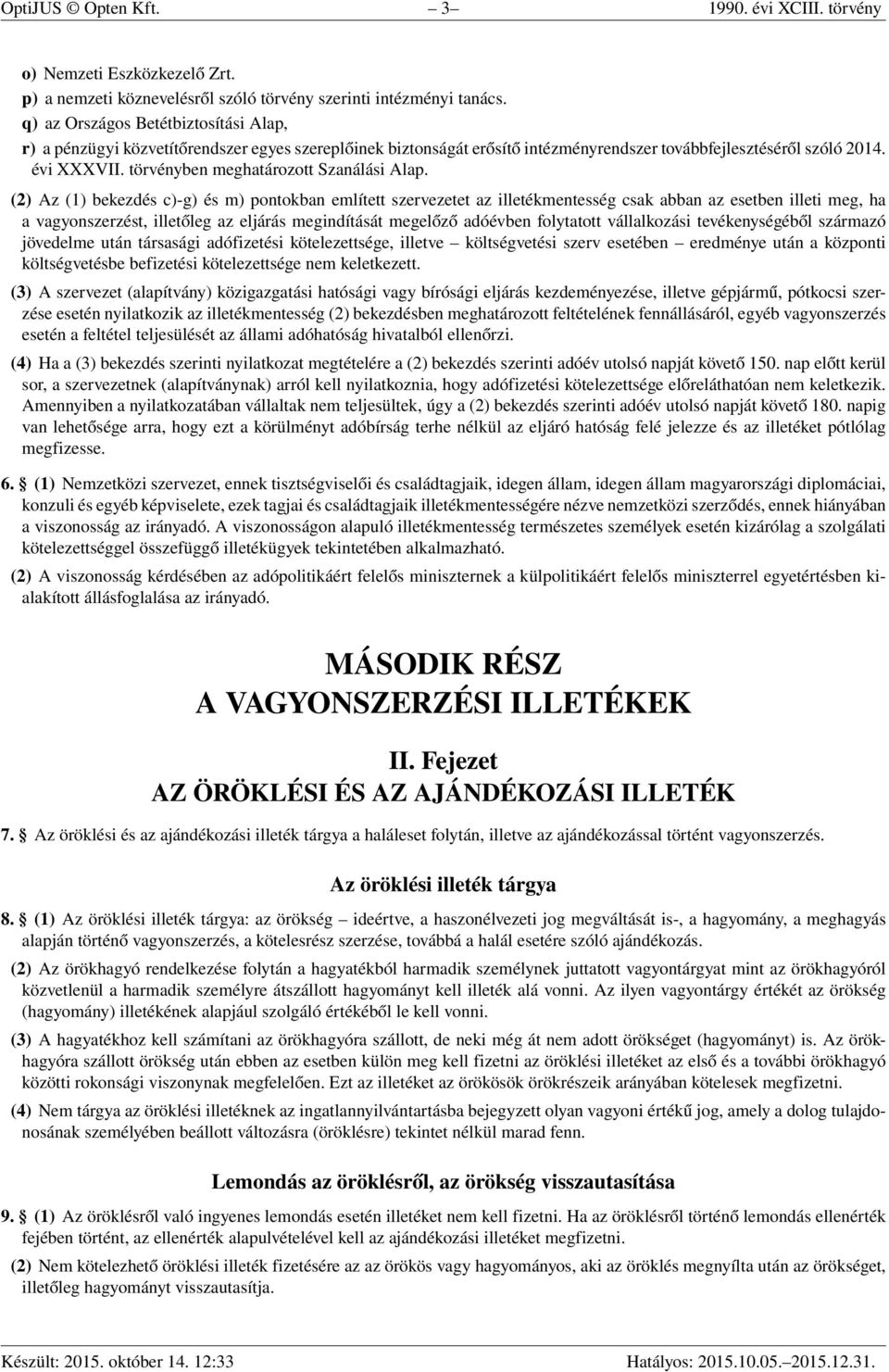 törvényben meghatározott Szanálási Alap.