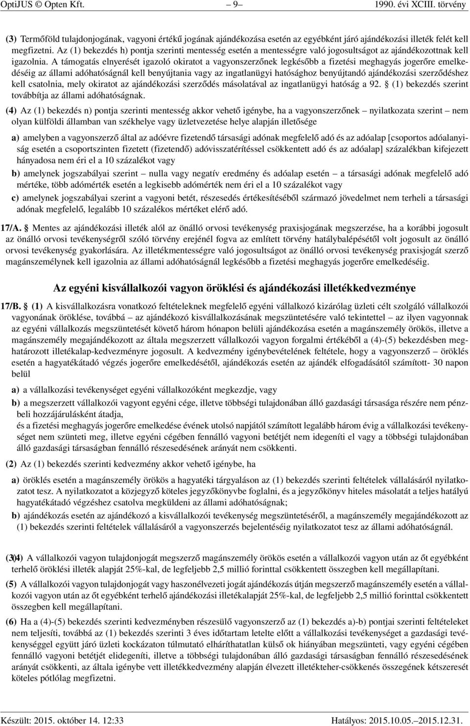 A támogatás elnyerését igazoló okiratot a vagyonszerzőnek legkésőbb a fizetési meghagyás jogerőre emelkedéséig az állami adóhatóságnál kell benyújtania vagy az ingatlanügyi hatósághoz benyújtandó