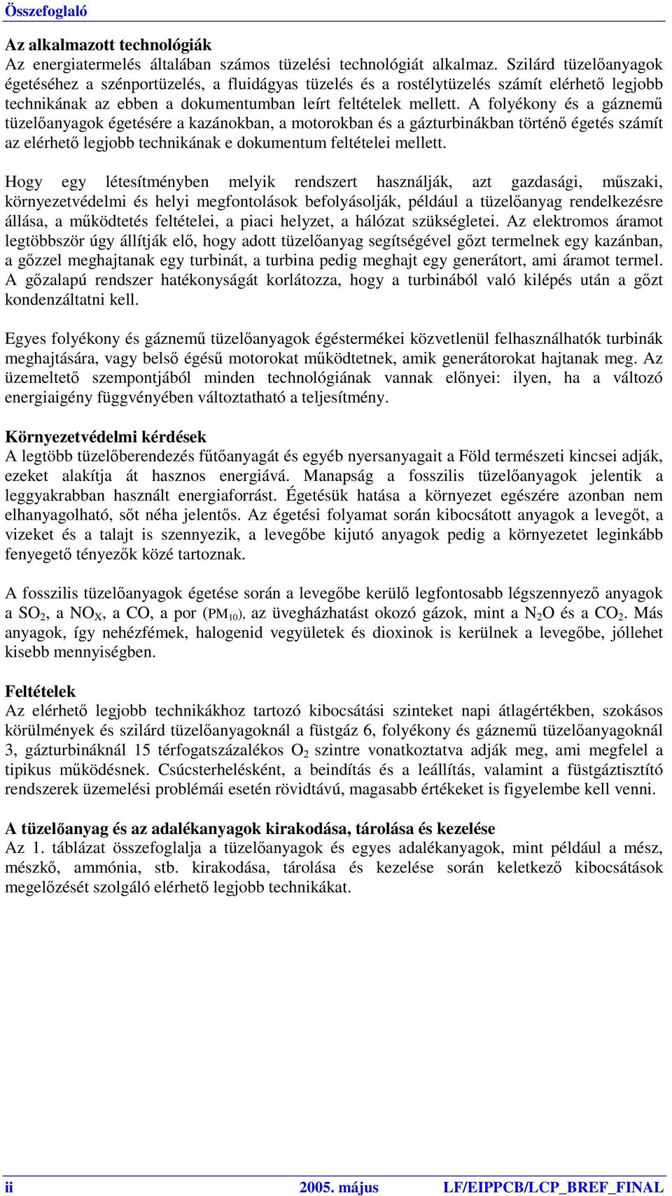 A folyékony és a gáznemű tüzelőanyagok égetésére a kazánokban, a motorokban és a gázturbinákban történő égetés számít az elérhető legjobb technikának e dokumentum feltételei mellett.