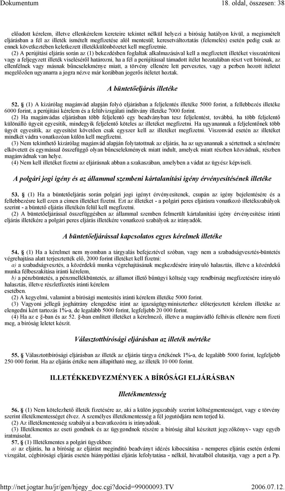 (2) A perújítási eljárás során az (1) bekezdésben foglaltak alkalmazásával kell a megfizetett illetéket visszatéríteni vagy a feljegyzett illeték viseléséről határozni, ha a fél a perújítással