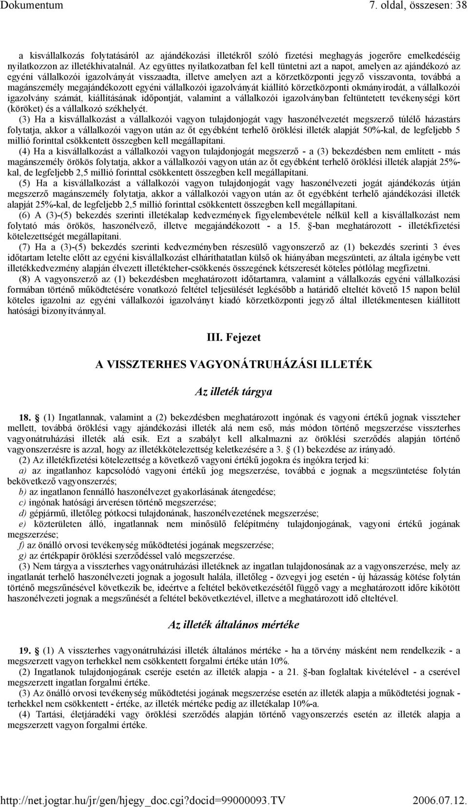 magánszemély megajándékozott egyéni vállalkozói igazolványát kiállító körzetközponti okmányirodát, a vállalkozói igazolvány számát, kiállításának időpontját, valamint a vállalkozói igazolványban