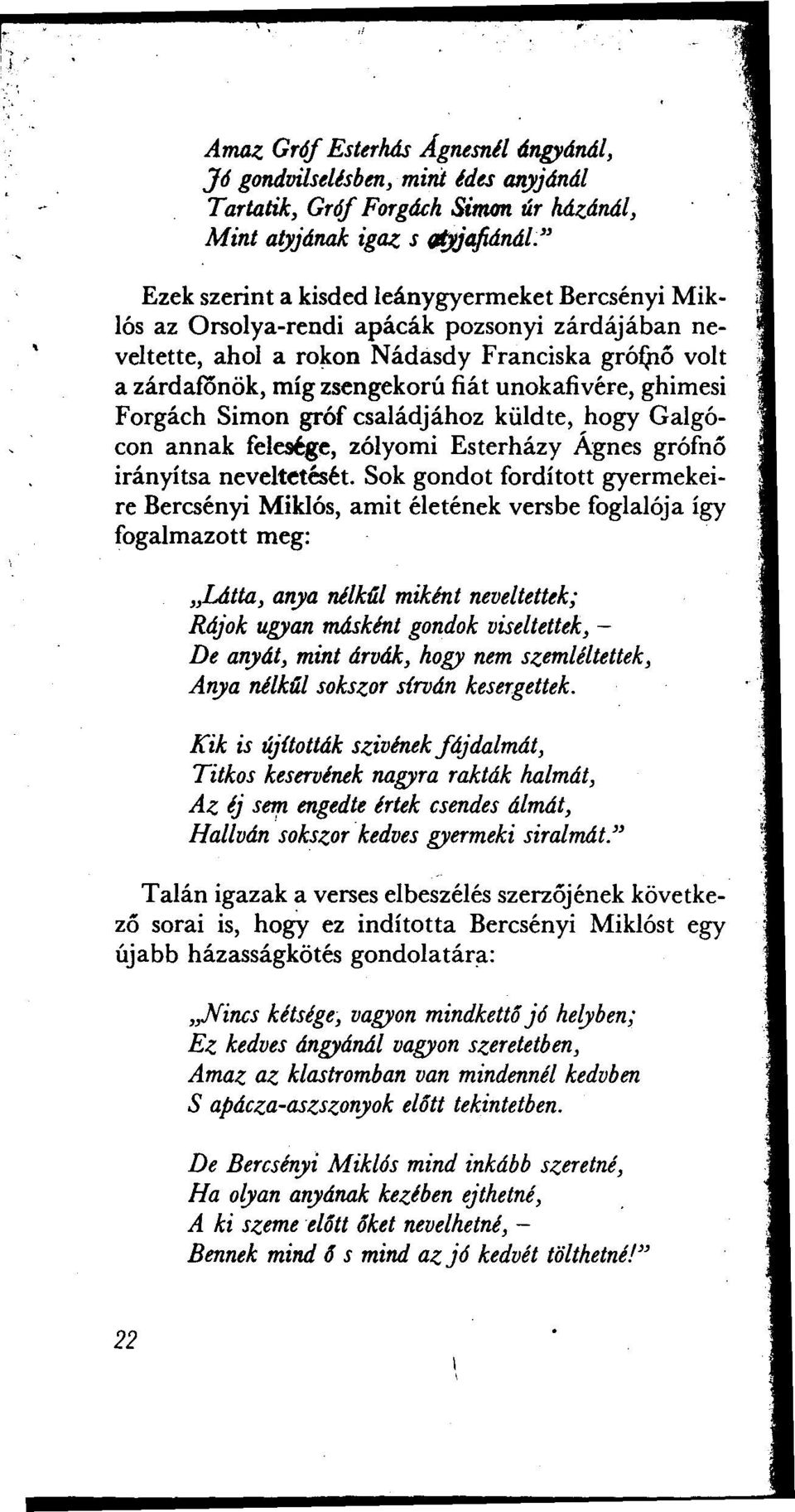 családjához küldte, hogy Galgócon annak fel~ge, zólyomi Esterházy Ágnes grófno irányítsa neveltetését.