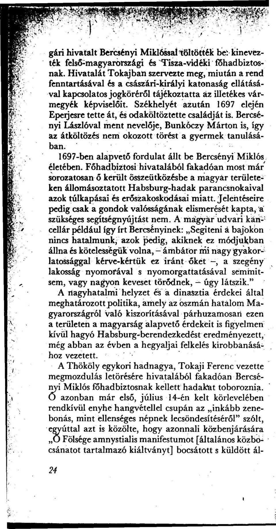 Székhelyét 'azután 1697 elején Epetjesre tette át, és odaköltöztette családját is. Bercsényi Lászlóval ment neveloje, Bunkóczy Márton is, így az átköltözés nem okozott törést a gyermek tanulásában.