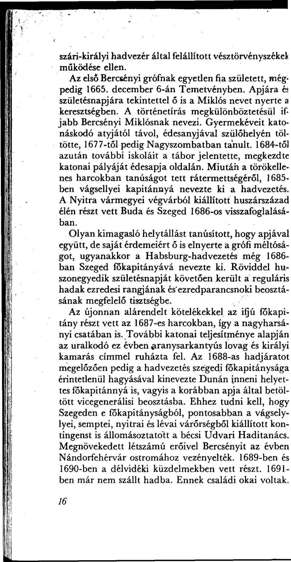 Gyermekéveit katonáskodó atyjától távol, édesanyjával szülohelyén töltötte, 1677-tol pedig Nagyszombatban tanult.