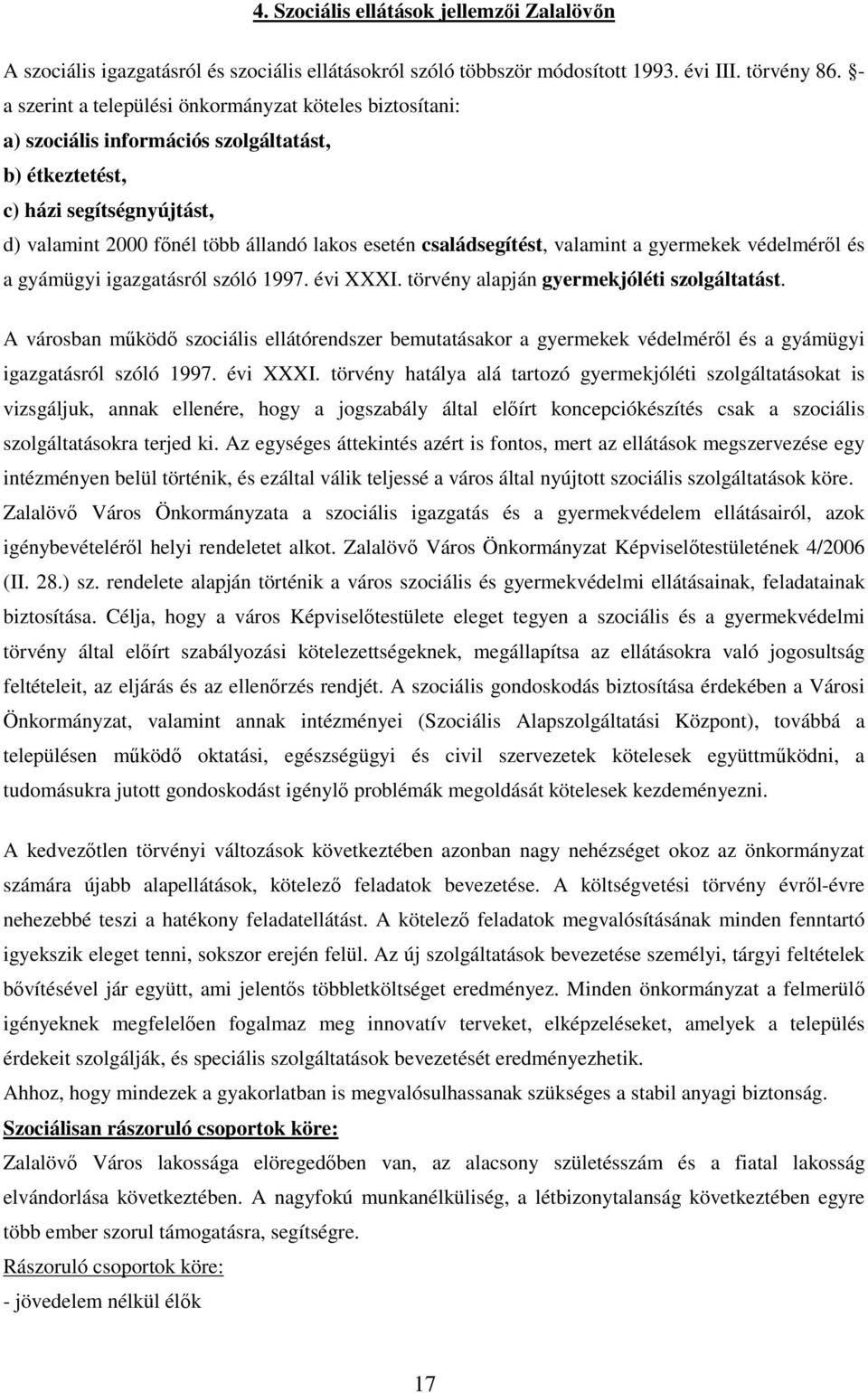 családsegítést, valamint a gyermekek védelmérıl és a gyámügyi igazgatásról szóló 1997. évi XXXI. törvény alapján gyermekjóléti szolgáltatást.