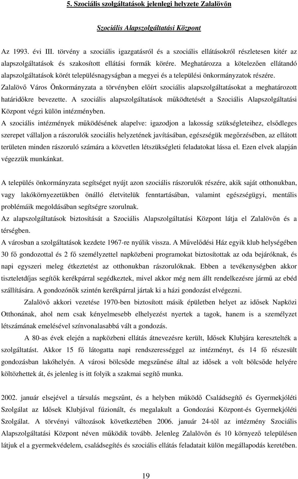 Meghatározza a kötelezıen ellátandó alapszolgáltatások körét településnagyságban a megyei és a települési önkormányzatok részére.