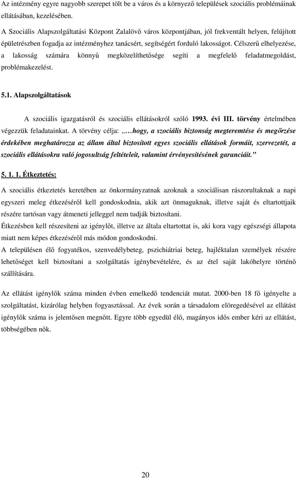 Célszerő elhelyezése, a lakosság számára könnyő megközelíthetısége segíti a megfelelı feladatmegoldást, problémakezelést. 5.1.