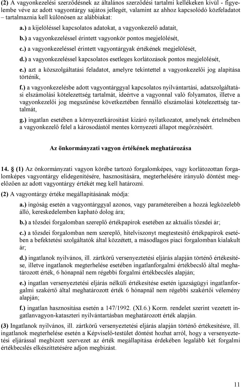 ) a vagyonkezeléssel érintett vagyontárgyak értékének megjelölését, d.) a vagyonkezeléssel kapcsolatos esetleges korlátozások pontos megjelölését, e.