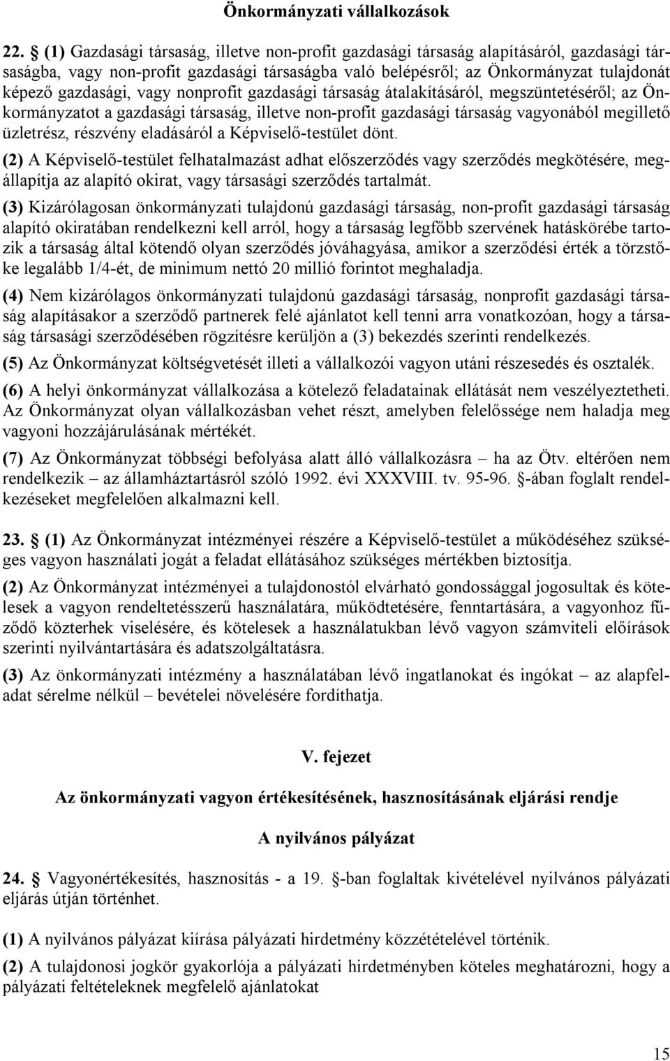 vagy nonprofit gazdasági társaság átalakításáról, megszüntetéséről; az Önkormányzatot a gazdasági társaság, illetve non-profit gazdasági társaság vagyonából megillető üzletrész, részvény eladásáról a