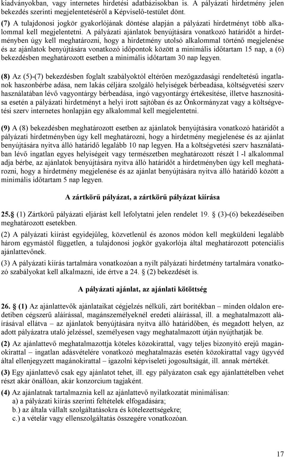 A pályázati ajánlatok benyújtására vonatkozó határidőt a hirdetményben úgy kell meghatározni, hogy a hirdetmény utolsó alkalommal történő megjelenése és az ajánlatok benyújtására vonatkozó időpontok