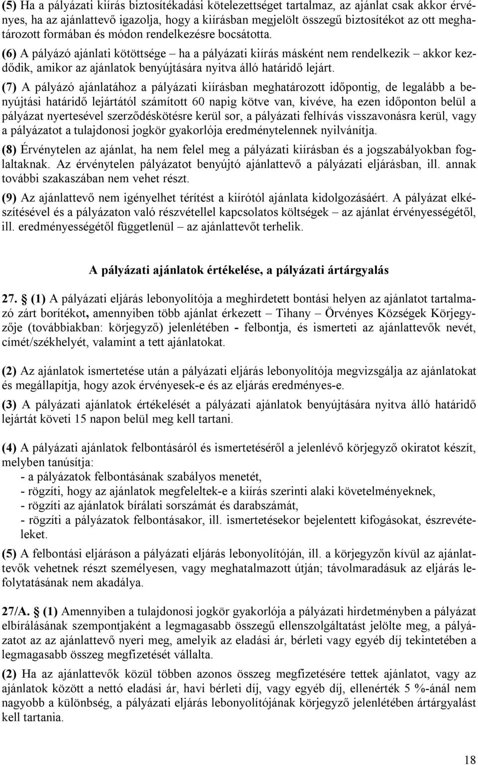 (6) A pályázó ajánlati kötöttsége ha a pályázati kiírás másként nem rendelkezik akkor kezdődik, amikor az ajánlatok benyújtására nyitva álló határidő lejárt.