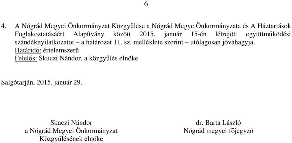 Határidő: értelemszerű Felelős: Skuczi Nándor, a közgyűlés elnöke Salgótarján, 2015. január 29.